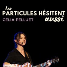 C&eacute;lia Pelluet - Les Particules H&eacute;sitent