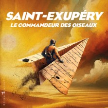 Saint-Exup&eacute;ry, le Commandeur des Oiseaux