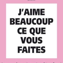 j'aime beaucoup ce que vous faites