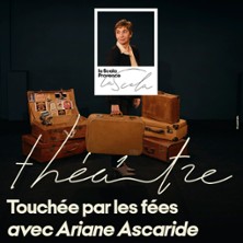 Touch&eacute;e par les F&eacute;es - La Scala Provence, Avignon