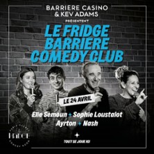 LE FRIDGE COMEDY CLUB - ELIE SEMOUN AYRTON, SOPHIE LOUSTALOT, NASH